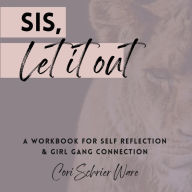 Title: Sis, Let It Out, Author: Cori Schrier Ware