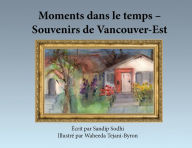 Title: Moments dans le temps - Souvenirs de Vancouver-Est, Author: Sandip Sodhi