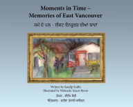 Title: Moments in Time - Memories of East Vancouver, Author: Sandip Sodhi