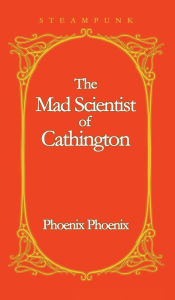 Title: The Mad Scientist of Cathington, Author: Phoenix Phoenix