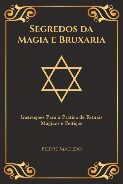 Segredos da Magia e Bruxaria: Instruções Para a Prática de Rituais Mágicos Feitiços (Edição Capa Especial)