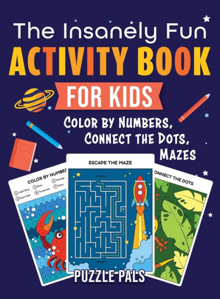 The Insanely Fun Activity Book For Kids: Color By Number, Connect The Dots, Mazes