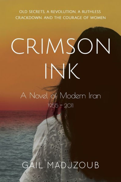 Crimson Ink: A Novel of Modern Iran - 1955 - 2011