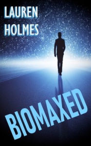 Title: BioMaxed, Author: Lauren Holmes