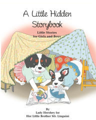 Title: A Little Hidden Storybook Little Stories for Girls and Boys by Lady Hershey for Her Little Brother Mr. Linguini, Author: Olivia Civichino