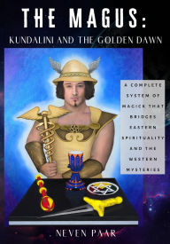 Title: The Magus: Kundalini and the Golden Dawn (Deluxe Colour Edition): A Complete System of Magick that Bridges Eastern Spirituality and the Western Mysteries, Author: Neven Paar