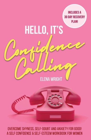 Hello, It's Confidence Calling!: A Self-Confidence and Self Esteem Workbook for Women - Overcome Shyness, Self-doubt and Anxiety for Good