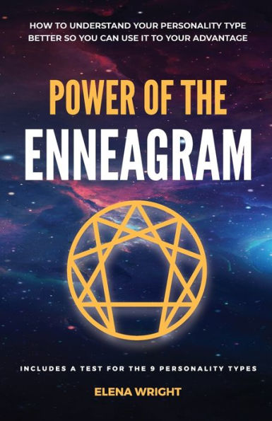 Power of the Enneagram: How to understand your personality type better so you can use it to your advantage. (Includes a Test for the 9 Personality Types)