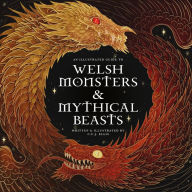 Free books read online without downloading Welsh Monsters & Mythical Beasts: A Guide to the Legendary Creatures from Celtic-Welsh Myth and Legend