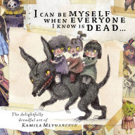 I can be myself when everyone I know is dead.: The delightfully dreadful art of Kamila Mlynarczyk