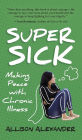 Super Sick: Making Peace with Chronic Illness