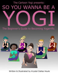 Title: So You Wanna Be a Yogi, Author: Krystel Dallas Houle