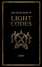 The Little Book of Light Codes: Healing Symbols for Life Transformation