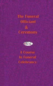 Title: The Funeral Officiant & Ceremony: A Course In Funeral Celebrancy ~CSOC volume ONE, Author: CSOC Canadian Society Of Celebrants