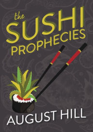 Title: The Sushi Prophecies, Author: August Hill
