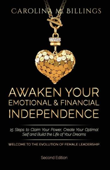 Awaken Your Emotional and Financial Independence: 15 Steps to Claim Your Power, Create Your Optimal Self and Build the Life of Your Dreams (Powerful Women Today Series)