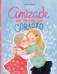 Title: Amizade em Forma de CoraÃ¯Â¿Â½Ã¯Â¿Â½o, Author: Andrïa Barros
