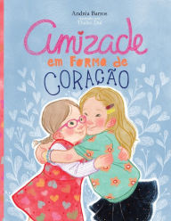 Title: Amizade em Forma de Coração, Author: Andréa Barros