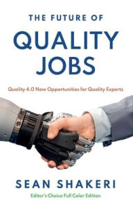 Title: The Future of Quality Jobs: Quality 4.0 New Opportunities for Quality Experts, Author: SEAN SHAKERI