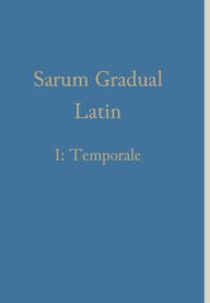 Title: Sarum Gradual Latin I: Temporale, Author: William Renwick