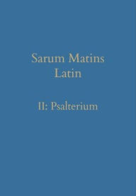 Title: Sarum Matins Latin II: Psalterium, Author: William Renwick