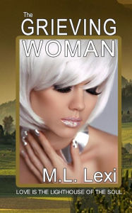 Title: The Grieving Woman, Author: M.L. Lexi