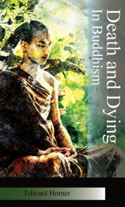 Title: Death and Dying in Buddhism, Author: Edward G Horner