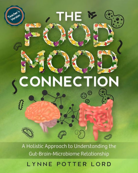 THE FOOD-MOOD CONNECTION (Teacher's Version): A Holistic Approach to Understanding the Gut-Brain-Microbiome Relationship