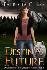 Title: Destiny's Future, Author: Patricia C Lee