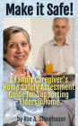 Make It Safe! A Family Caregiver's Home Safety Assessment Guide for Supporting Elders@Home