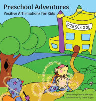 Title: Preschool Adventures: Positive Affirmations for Kids, Encouraging Confidence, Self-Love and Positivity, Author: Valorie Mathers