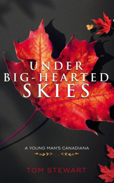 Under Big-Hearted Skies: A Young Man's Memoir of Adventure, Wilderness, & Love