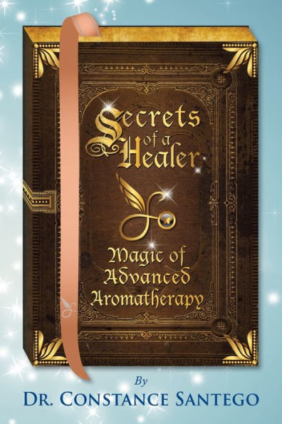 Secrets of a Healer - Magic Advanced Aromatherapy