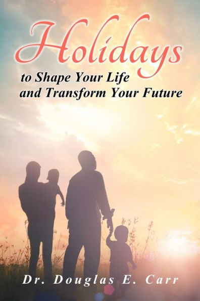 Holidays to Shape Your Life and Transform Your Future