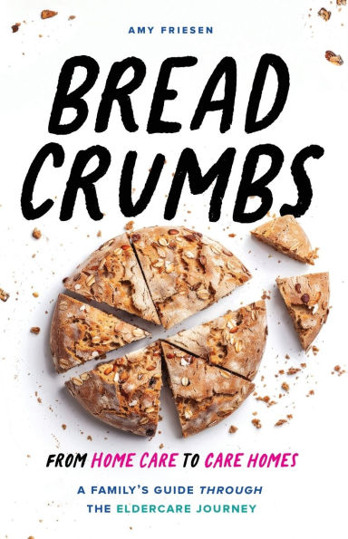 Breadcrumbs: From Home Care to Homes - A Family's Guide through the Eldercare Journey
