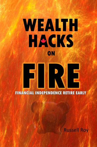 Wealth Hacks on FIRE: Financial Independence Retire Early