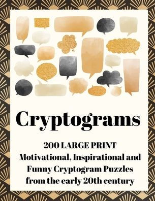 Cryptograms: 200 Large Print Motivational, Inspirational and Funny Cryptogram Puzzles from the early 20th century
