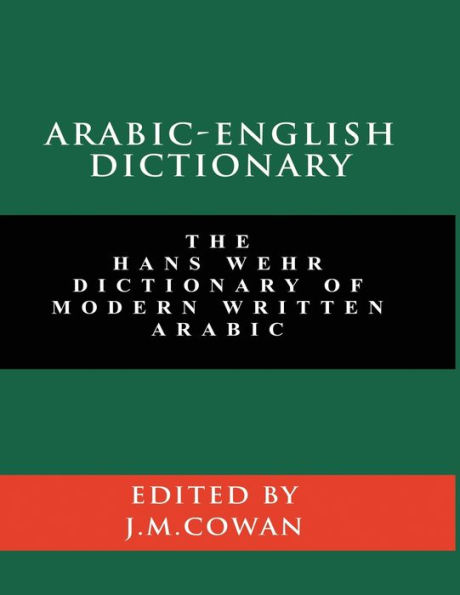 Arabic-English Dictionary: The Hans Wehr Dictionary of Modern Written Arabic (English and Arabic Edition)