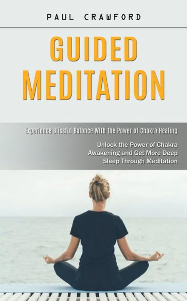 Guided Meditation: Experience Blissful Balance With the Power of Chakra Healing (Unlock the Power of Chakra Awakening and Get More Deep Sleep Through Meditation)