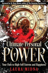 Title: Ultimate Personal Power: Your Path to High Self-Esteem and Happiness, Author: Laura Midna
