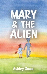 Title: Mary & the Alien, Author: Ashley Good