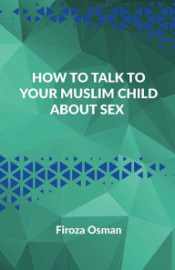 Title: How to talk to your Muslim child about sex, Author: Firoza Osman