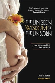 Title: The Unseen Wisdom of the Unborn: Is Your Future Decided Before Birth?, Author: Atul  K. Mehra