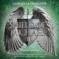 Title: Shield of Michael: How the Chief Archangel appears in my dreams and life to give comfort, love, and support, Author: Gabriella Frainetti