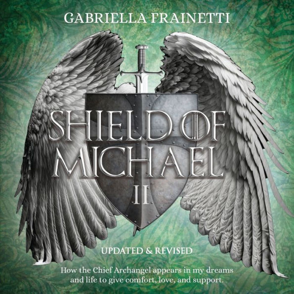 Shield of Michael: How the Chief Archangel appears my dreams and life to give comfort, love, support