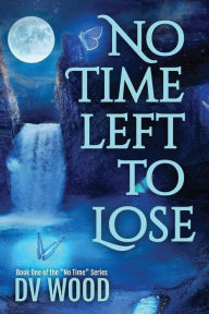 Title: No Time Left To Lose, Author: DV Wood