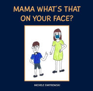 Title: MAMA WHAT'S THAT ON YOUR FACE?, Author: MICHELE GMITROWSKI