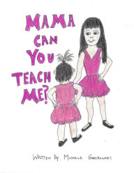Title: MAMA CAN YOU TEACH ME?, Author: MICHELE GMITROWSKI