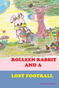 Title: Rolleen Rabbit and a Lost Football, Author: Rowena Kong
