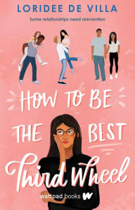 Title: How to Be the Best Third Wheel, Author: Loridee De Villa